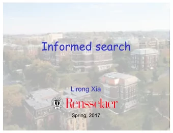 Informed search  Lirong Xia  Spring, 2017  Last class  Search problems   state space graph: