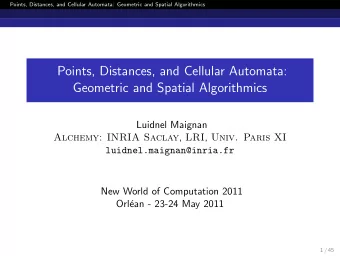 Points, Distances, and Cellular Automata:  Geometric and Spatial Algorithmics  Luidnel Maignan