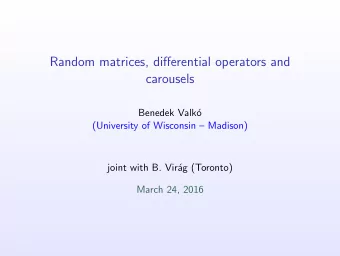 Random matrices, differential operators and  carousels  Benedek Valk  o  (University of Wisconsin