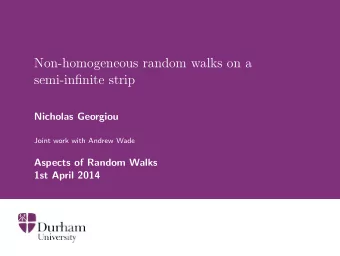 Non-homogeneous random walks on a  semi-infinite strip  Nicholas Georgiou  Joint work with Andrew
