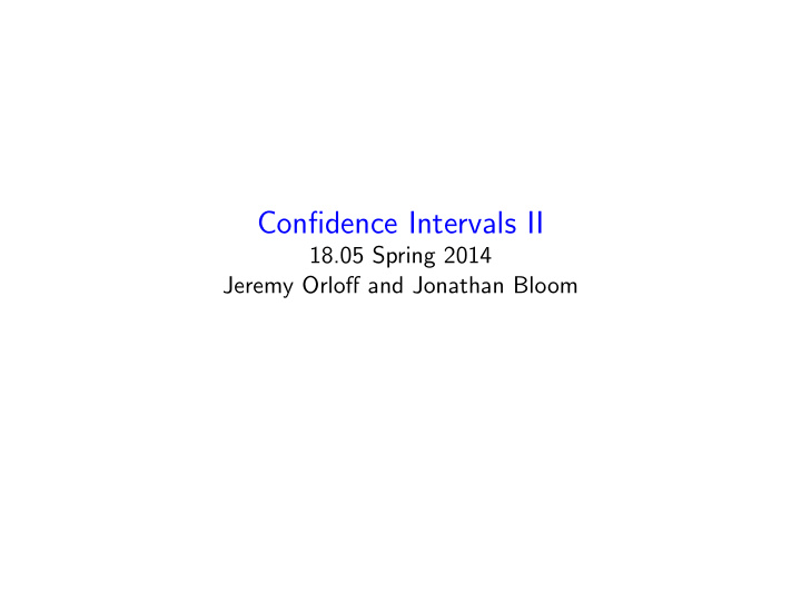 confidence intervals ii 18 05 spring 2014 jeremy orloff