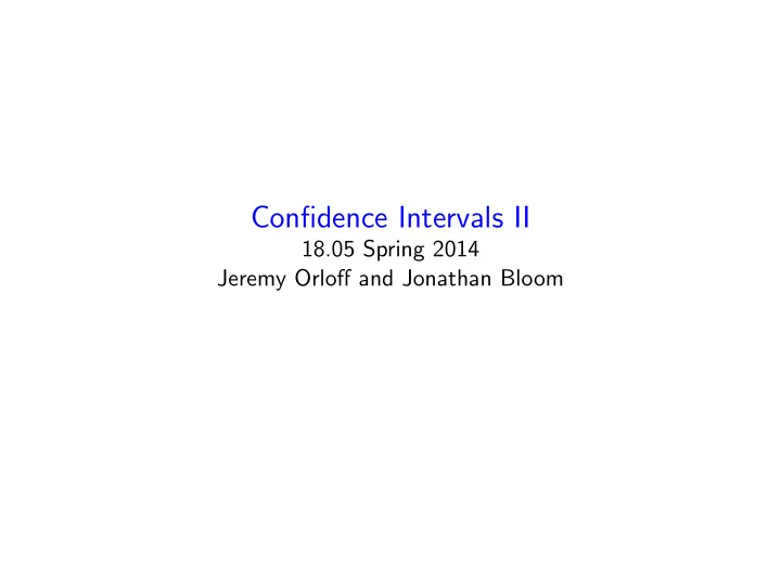 confidence intervals ii 18 05 spring 2014 jeremy orloff