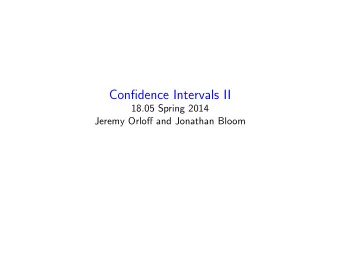 Confidence Intervals II 18.05 Spring 2014 Jeremy Orloff and Jonathan Bloom Agenda Polling: