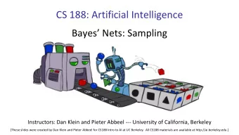 CS 188: Artificial Intelligence  Bayes Nets: Sampling  Instructors: Dan Klein and Pieter Abbeel