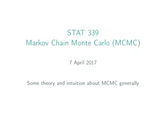 STAT 339  Markov Chain Monte Carlo (MCMC)  7 April 2017  Some theory and intuition about MCMC