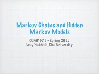 Markov Chains and Hidden  Markov Models  COMP 571 - Spring 2015  Luay Nakhleh, Rice University