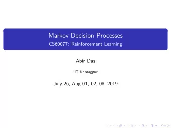 Markov Decision Processes  CS60077: Reinforcement Learning  Abir Das  IIT Kharagpur  July 26, Aug