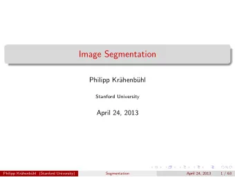 Image Segmentation  Philipp Kr  ahenb  uhl  Stanford University  April 24, 2013  Philipp Kr