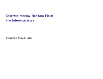 Discrete Markov Random Fields  the Inference story  Pradeep Ravikumar  Graphical Models, The