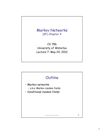 Markov Networks  [KF] Chapter 4  CS 786  University of Waterloo  Lecture 7: May 24, 2012  Outline