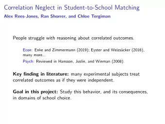 Correlation Neglect in Student-to-School Matching  Alex Rees-Jones, Ran Shorrer, and Chloe Tergiman