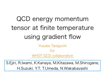 QCD energy momentum  tensor at finite temperature  using gradient flow  Yusuke Taniguchi  for  WHOT