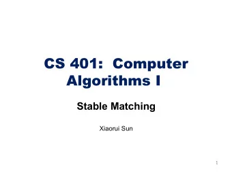 CS 401:  Computer  Algorithms I  Stable Matching  Xiaorui Sun  1  This Course  Talk about how to
