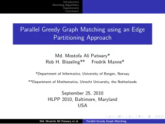 Parallel Greedy Graph Matching using an Edge  Partitioning Approach  Md. Mostofa Ali Patwary*  Rob