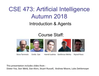 CSE 473: Artificial Intelligence  Autumn 2018  Introduction &amp; Agents  Course Staff:  Steve