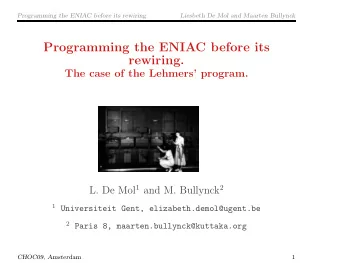 Programming the ENIAC before its  rewiring.  The case of the Lehmers program. L. De Mol 1 and M.