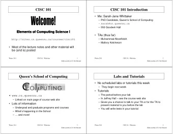 CISC 101  CISC 101 Introduction   Me: Sarah-Jane Whittaker   PhD Candidate, Queens School