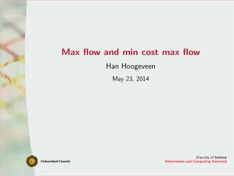 Max flow and min cost max flow  Han Hoogeveen  May 23, 2014  Basic problem description Given:
