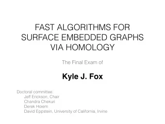 FAST ALGORITHMS FOR  SURFACE EMBEDDED GRAPHS  VIA HOMOLOGY  The Final Exam of  Kyle J. Fox