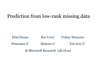 Prediction from low-rank missing data  Elad Hazan  Roi Livni  Yishay Mansour  Princeton U  Hebrew U