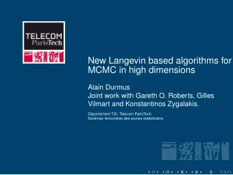 New Langevin based algorithms for  MCMC in high dimensions  Alain Durmus  Joint work with Gareth O.
