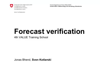 Forecast verification  4th VALUE Training School Jonas Bhend, Sven Kotlarski  Forecast verification