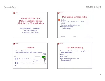 Carnegie Mellon Univ.  Problem  Dept. of Computer Science  Getting the data: Data Warehouses,