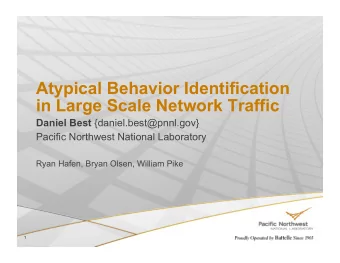 Atypical Behavior Identification  in Large Scale Network Traffic Daniel Best {daniel.best@pnnl.gov}