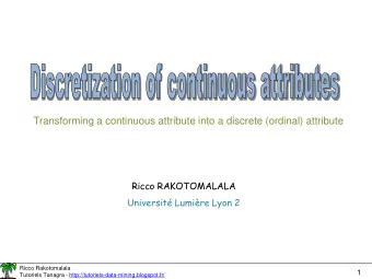 Transforming a continuous attribute into a discrete (ordinal) attribute  Ricco RAKOTOMALALA