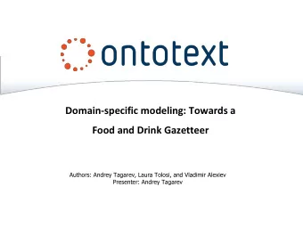 Domain-specific modeling: Towards a  Food and Drink Gazetteer  Authors: Andrey Tagarev, Laura