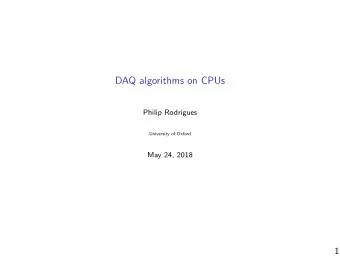 DAQ algorithms on CPUs  Philip Rodrigues  University of Oxford  May 24, 2018  1  Introduction