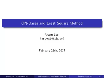 ON-Bases and Least Square Method  Artem Los  (arteml@kth.se)  February 21th, 2017 Artem Los