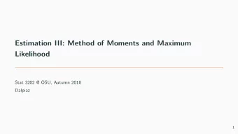Estimation III: Method of Moments and Maximum  Likelihood  Stat 3202 @ OSU, Autumn 2018  Dalpiaz  1