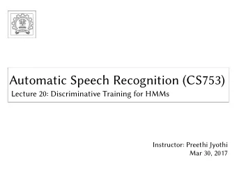 Automatic Speech Recognition (CS753)  Automatic Speech Recognition (CS753)  Lecture 20: