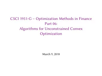 CSCI 1951-G  Optimization Methods in Finance  Part 06:  Algorithms for Unconstrained Convex