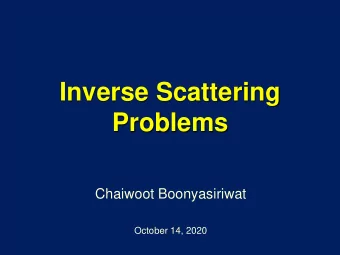 Inverse Scattering  Problems  Chaiwoot Boonyasiriwat  October 14, 2020  Direct Scattering Problem