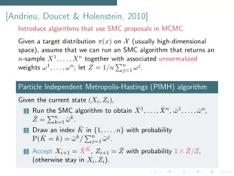 [Andrieu, Doucet &amp; Holenstein, 2010]  Introduce algorithms that use SMC proposals in MCMC Given