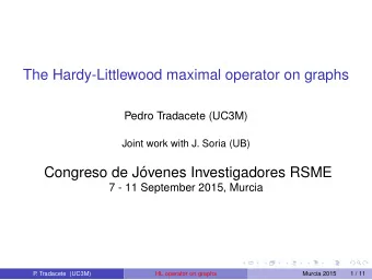 The Hardy-Littlewood maximal operator on graphs  Pedro Tradacete (UC3M)  Joint work with J. Soria