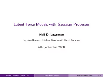Latent Force Models with Gaussian Processes  Neil D. Lawrence  Bayesian Research Kitchen,