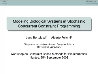 Modeling Biological Systems in Stochastic  Concurrent Constraint Programming Luca Bortolussi 1