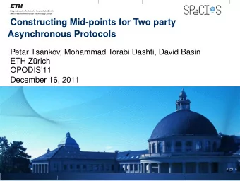 Constructing Mid-points for Two party  Asynchronous Protocols  Petar Tsankov, Mohammad Torabi