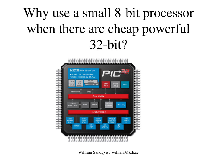 why use a small 8 bit processor when there are cheap