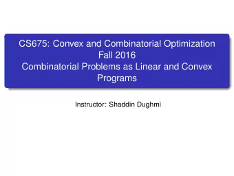 CS675: Convex and Combinatorial Optimization  Fall 2016  Combinatorial Problems as Linear and
