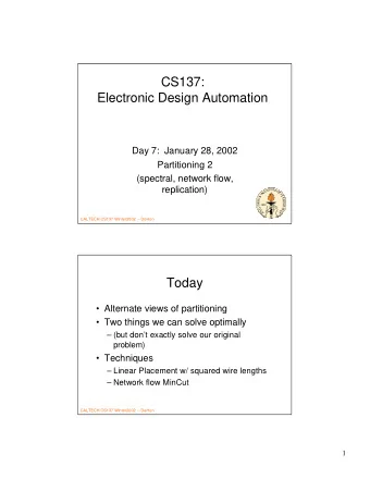 CS137:  Electronic Design Automation  Day 7:  January 28, 2002  Partitioning 2  (spectral, network