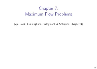 Chapter 7:  Maximum Flow Problems  (cp. Cook, Cunningham, Pulleyblank &amp; Schrijver, Chapter 3)