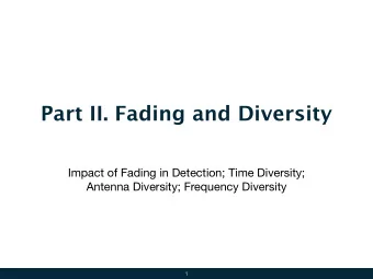 Part II. Fading and Diversity  Impact of Fading in Detection; Time Diversity;  Antenna Diversity;