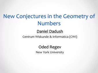 New Conjectures in the Geometry of  Numbers  Daniel Dadush  Centrum Wiskunde &amp; Informatica