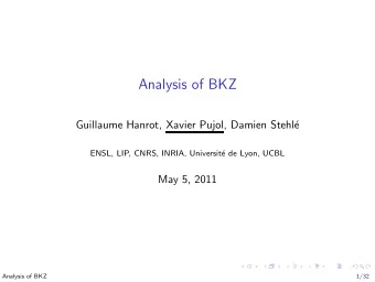 Analysis of BKZ  Guillaume Hanrot, Xavier Pujol, Damien Stehl  e  ENSL, LIP, CNRS, INRIA,