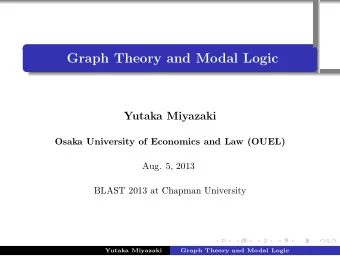 Graph Theory and Modal Logic  Yutaka Miyazaki  Osaka University of Economics and Law (OUEL)  Aug.