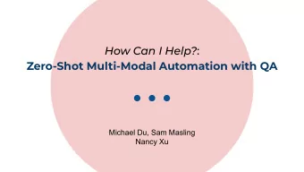 How Can I Help? :  Zero-Shot Multi-Modal Automation with QA  Michael Du, Sam Masling  Nancy Xu The